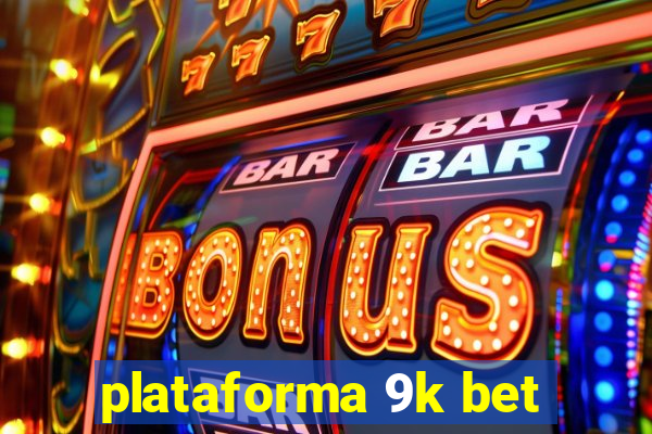 plataforma 9k bet